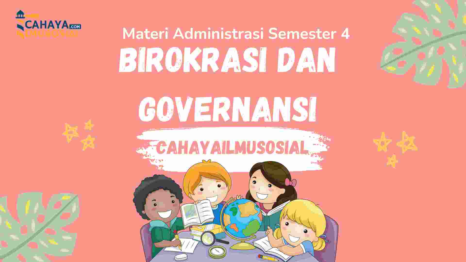 Materi Administrasi Semester 4 : Birokrasi dan Governansi